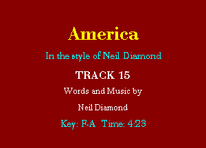 America

In the bwle of Ned Dmmond

TRACK 15
Words and Music by

Neil Diamond
Key F-A Tune 423