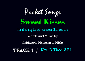 Pooh? 504.54

Sweet Kisses

In the bryle of Jessica Slmpbon
Words and Munc by

Goldmark, Houston (R chb

TRACK 1 g Key DTlme 321 l