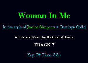 XVoman In Me

In the style of Jessica Sirnpbon 8 Deetinyh Child

Words and Music by Bockmm 3c Baggc

TRACK 7

ICBYI W TiIDBI 351