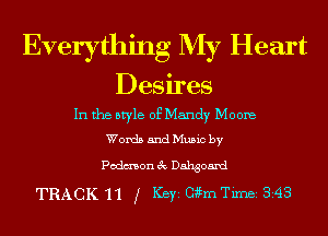 Everything My Heart

Desires

In the style of Mandy Moore
Words and Music by

PodmonEcDahgoand
TRACK11 g Keyiwmrrmiaga