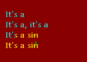 It's 3
It's a, it's at

It's a sin
It's a sin