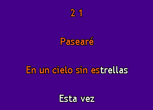 21

Pasear

En un cielo sin estrellas

Esta vez