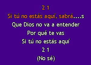 2 1
Si td no estais aquf, sabra....s
Que Dios no va a entender

Por qu. te vas
Si tli no estais aquf
2 1
(No 5(a)