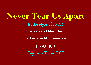Never Tear Us Apart

1n the rs-wle of INKS

Words and Mumc by

A Farris 3v M. Hunchcncc

TRACK 9
Key Ame 307