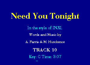 Need You Tonight

In the otyle of INXf.

Words and Music by
A Farris 3 M, Hunchcnoc

TRACK 10
Key C Tune 3 07