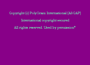 Copyright (c) PolyGram Inmn'onsl (AS CAP)
Inmn'onsl copyright Bocuxcd

All rights named. Used by pmnisbion