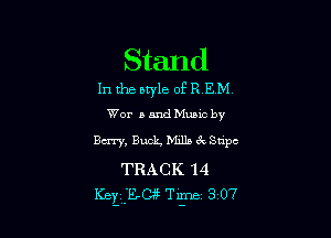 Stand

In the aq'le of R EM
Wor a and Mumc by

Berry, Buck Mills ck Stipc

TRACK 14
K2! jacze Time 3 07