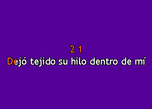 21

Dej6 tejido su hilo dentro de mf