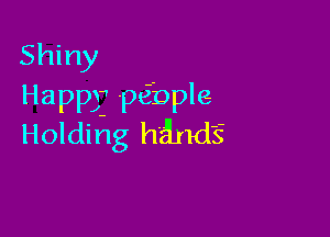 Shiny
Happy pebple

Holding hands-