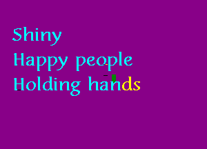 Shiny
Happy people

Holding hands