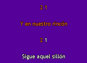 21

Y en nuestro rincdn

21

Sigue aquel sillc'Jn