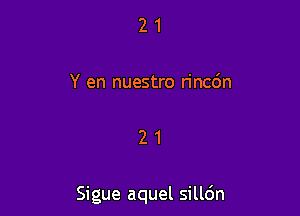 21

Y en nuestro rincdn

21

Sigue aquel sillc'Jn