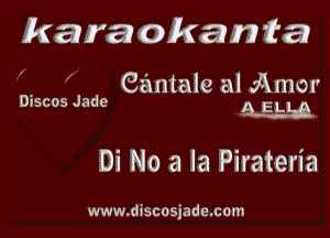 kara okania

. Gantale a1 Amer
DISCOS Jade 9 EL! 9

Di No a 1a Pirateria

www.discosjade.com