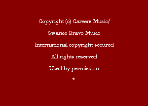 Copyright (c) Cam Music!

Sum Bravo mec
hmmional copyright oocurcd
All rights mowed

Used by pcrrmanion

t