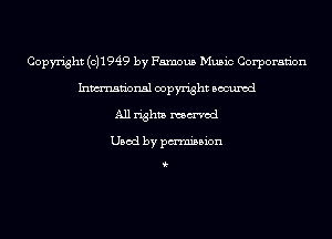 Copyright (0)1949 by Famous Music Corporaan
Inmn'onsl copyright Bocuxcd
All rights named

Used by pmnisbion

i-