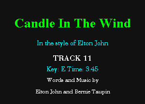 Candle In The W ind

In the style of Elton John

TRACK '11
ICBYI ETimei 345
WordsandMusicby

Elton John and Bm'nic Tsupin
