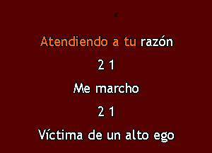 Atendiendo a tu razdn
2 1
Me marcho
2 1

Vfctima de un alto ego