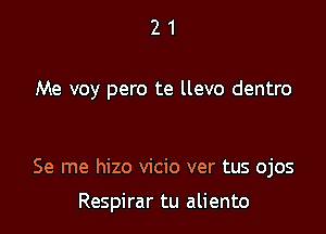 21

Se me hizo vicio ver tus ojos

Respirar tu aliento