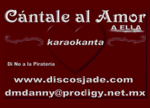 Gantale and Armor
M

karaokanta

Di Na .1 I.'l Piralzm.)

www.discosjade.com
dmdanny((11prodigy.net.mx