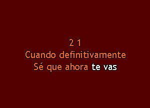 21

Cuando definitivamente
S62 que ahora te vas