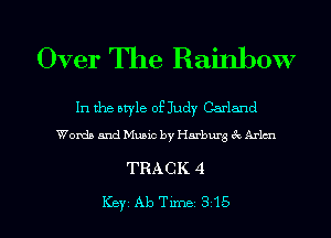 Over The Rainbow

In the aryle of Judy Garland
Words and Music by Harburg 6x Arlen

TRACK 4

Key Ab Tune 315 l