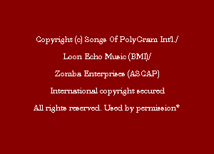 Copyright (c) Songs Of PolyCrnm Int'U
Loon Echo Music (BMW
Zomba Emacrpmco (ASCAP)
hmationsl copyright scoured

All rights mantel. Uaod by pen'rcmmLtzmt