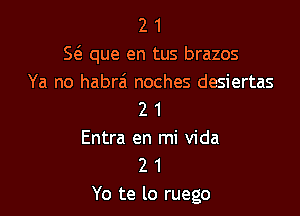 2 1
5 que en tus brazos
Ya no habrai noches desiertas

2 1
Entra en mi Vida
2 1
Yo te lo ruego