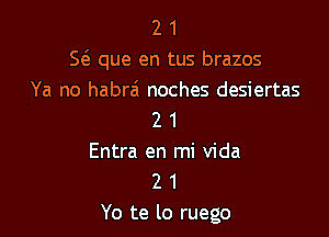 2 1
5 que en tus brazos
Ya no habrai noches desiertas

2 1
Entra en mi Vida
2 1
Yo te lo ruego