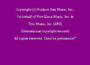 Copyright (c) Hudson Bay Music, Inc,
On behalf of Fort Knox Mubic, Inc, tk
Tm Music, Inc. (9M1)
Inman'oxml copyright occumd

A11 righm marred Used by pminion