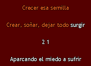 Crecer esa semilla

Crear, soFIar, dejar todo surgir
2 1

Aparcando el miedo a sufrir