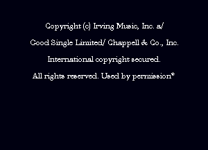 Copyright (c) Irving Music, Inc 51
Good Single Ldmiwdl Chappcll 3c Co, kw
hmtional copyright accrued,

All rights marred. Used by pcrmiaoion