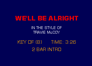 IN THE STYLE 0F
THAVIE MCCOY

KEY OF (B) TIME 328
'2 BAR INTRO