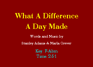 What A Difference
A Day Made

Words and Mumc by
Stanley Adams 3c Marla Cm

Keyz P-Abm
Tune 251