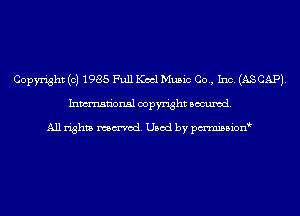 Copyright (c) 1985 Full Keel Music Co., Inc. (AS CAP).
Inmn'onsl copyright Banned.

All rights named. Used by pmnisbion