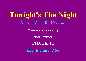 Tonight's The Night

In the style of Rod Snewart
Words and Mums by

Rod 8mm
TRACK 15

Key, B Tune 3 55