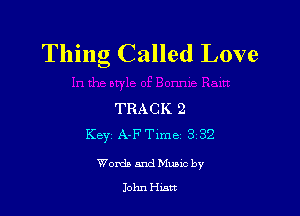 Thing Called Love

TRACK 2
Keyz A-F Time 3132
Words and Munc by
John Hurt