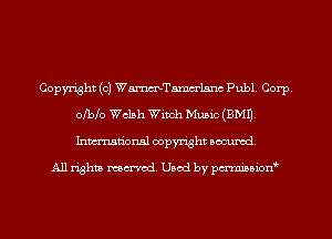 Copyright (c) WmTamm'lsnc Publ. Corp.
0M0 Welsh Winch Music (3M1).
Inmn'onsl copyright Banned.

All rights named. Used by pmnisbion