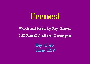 Frenesi

Words and Music by Ray Charla,
SK Russell 3r. Albania Donnngucz

Keyi GAb
Tm 2 59