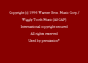 Copyright (c) 1996 Wm Bros. Music Coer
Wiggly Tooth Music (AS CAP)
Inmn'onsl copyright Bocuxcd
All rights mmod

Used by pmnisbion