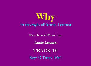 Why

In the otyle of Annie Lcrmox

WordsandMuMc by
Annicbmnox
TRACK 10

Key C Tune 4 54