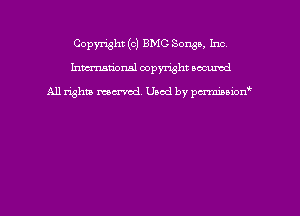 Copyright (c) BMG Songs, Inc
hmmdorml copyright nocumd

All rights macrmd Used by pmown'