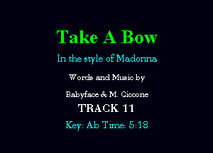 Take A Bow

1n the nwle of Madonna

Words and Mumc by

Babyfaoc 3 M (2mm
TRACK 1 1

Key AbTime 518