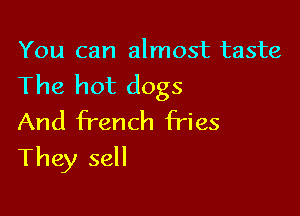 You can almost taste

The hot dogs

And french fries
They sell