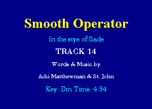 Smooth Operator

In the one of Sade
TRACK 14

Words 3V Munc by
Adu Mattlrwwman 3x St John

Key DmTime 4 34