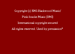 Copyright (c) EMI-Blsckwood MuniCJ
Pink Smoke Music (BMI)
hman'onal copyright occumd

All righm marred. Used by pcrmiaoion