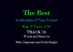 The Best

In the style of Tina Turner
Keyz FTime' 4 05

TRACK 16
Wanda and Munc by

Mike Chapman and Holly Knight I