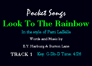 Doom 50W
Look To The Rainbow

In the style of Patti LaBelle
Words and Music by

ELY. Hamburg 3c Bumn Lana

TRACK 1 Key cow Tim 426