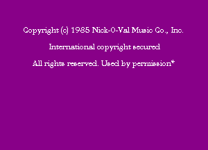 Copyright (c) 1985 Nick-O-Val Music Co., Inc.
Inmn'onsl copyright Bocuxcd

All rights named. Used by pmnisbion