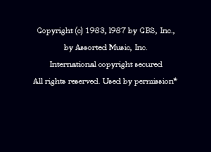 Copyright (c) 1983, 1987 by CBS, Inn,
by Anorwd Music, Inc.
hman'onal copyright occumd

All righm marred. Used by pcrmiaoion