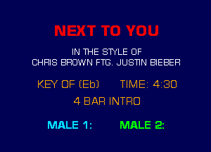 IN THE STYLE OF
CHRIS BROWN F113. JUSTTN BIEBER

KEY OF (Eb) TIMEI 430
4 BAR INTRO

MALE 1 1 MALE 2i